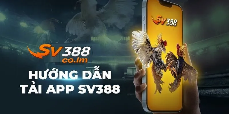 chi tiet cach tai app sv388 tren ios va andriod Chi tiết cách tải app SV388 tren IOS và Andriod