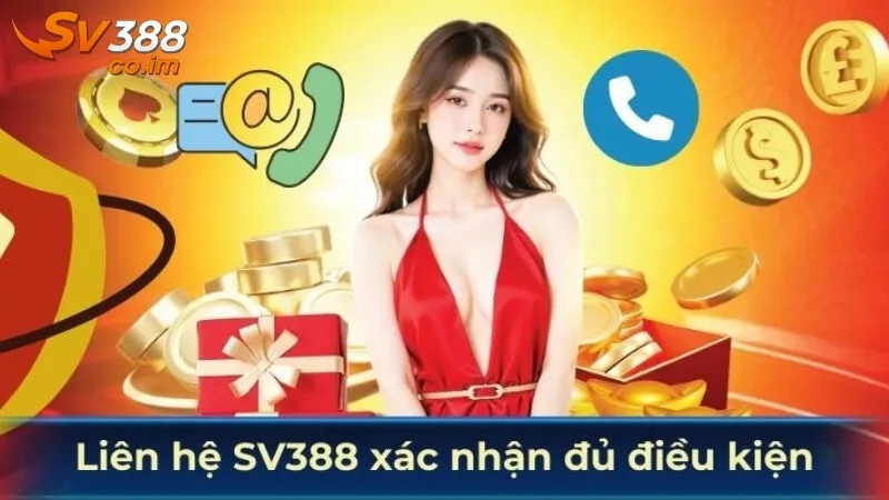 Liên hệ SV388 để xác nhận đủ điều kiện